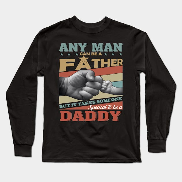 Any Man Can Be A Father But It Takes Someone Special To Be A Daddy Long Sleeve T-Shirt by celestewilliey